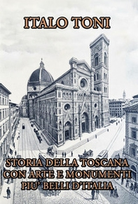 Storia della Toscana con arte e monumenti più belli d'Italia - Librerie.coop