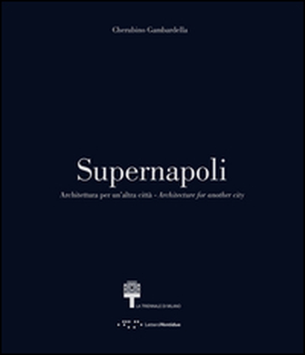 Supernapoli. Architettura per un'altra città. Ediz. italiana e inglese - Librerie.coop Supernapoli. Architettura per un'altra città. Ediz. italiana e inglese - Librerie.coop
