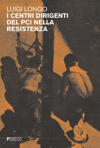 I centri dirigenti del PCI nella resistenza - Librerie.coop