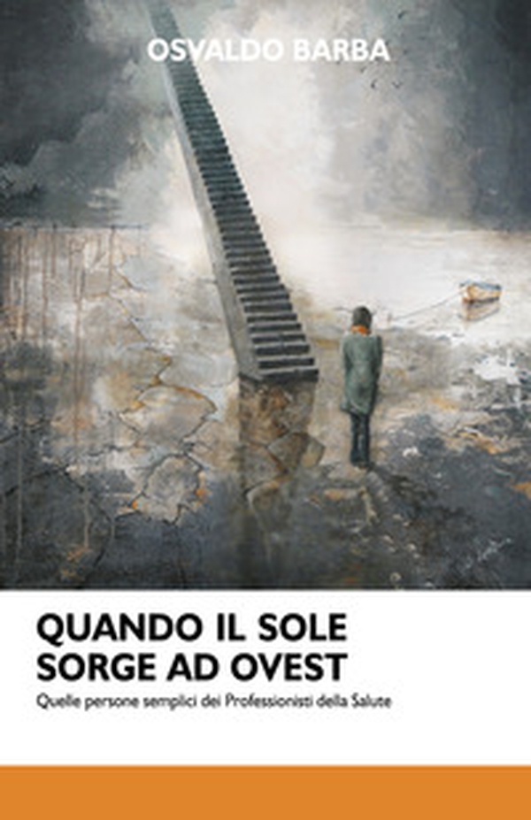 Quando il sole sorge ad Ovest. Quelle persone semplici dei professionisti della salute - Librerie.coop Quando il sole sorge ad Ovest. Quelle persone semplici dei professionisti della salute - Librerie.coop