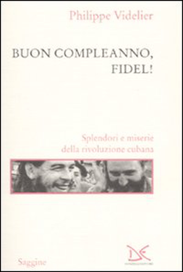 Buon compleanno, Fidel! Splendori e miserie della rivoluzione cubana - Librerie.coop