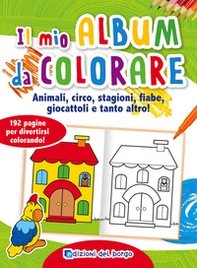 Il mio album da colorare. Animali, circo, stagioni, fiabe, giocattoli e tanto altro! - Librerie.coop