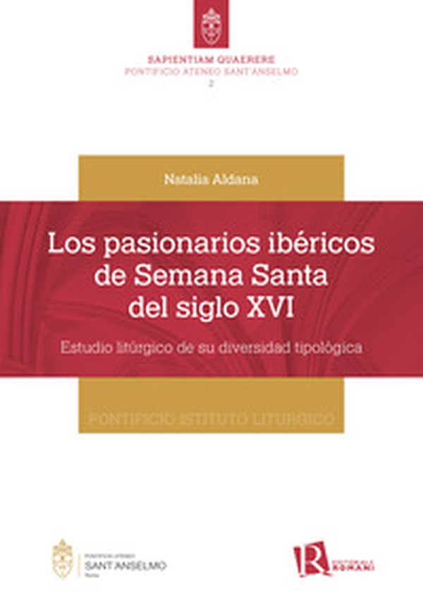 Los pasionarios ibéricos de semana santa del siglo XVI. Estudio litúrgico de su diversidad tipológica - Librerie.coop Los pasionarios ibéricos de semana santa del siglo XVI. Estudio litúrgico de su diversidad tipológica - Librerie.coop