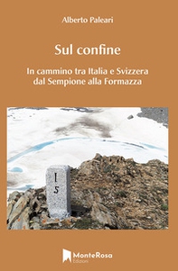 Sul confine. In cammino tra Italia e Svizzera dal Sempione alla Formazza - Librerie.coop