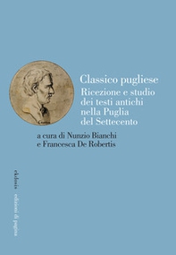 Classico pugliese. Ricezione e studio dei testi antichi nella Puglia del Settecento - Librerie.coop Classico pugliese. Ricezione e studio dei testi antichi nella Puglia del Settecento - Librerie.coop