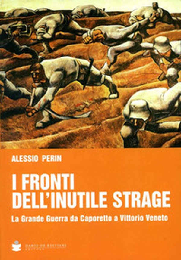 I fronti dell'inutile strage. La grande guerra da Caporetto a Vittorio Veneto - Librerie.coop I fronti dell'inutile strage. La grande guerra da Caporetto a Vittorio Veneto - Librerie.coop