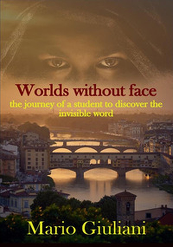 Worlds without face. The journey of a student to discover the invisible world - Librerie.coop Worlds without face. The journey of a student to discover the invisible world - Librerie.coop