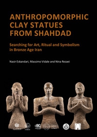 Clay statues from Shahdad. Kerman, Iran, 3rd millennium BCE - Librerie.coop