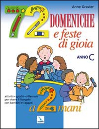 72 domeniche e feste di gioia a 2 mani. Anno «C». Attività, giochi, riflessioni per vivere il vangelo con bambini e ragazzi. Guida - Librerie.coop