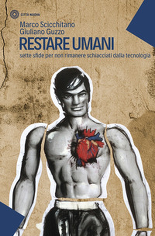 Restare umani. Sette sfide per non rimanere schiacciati dalla tecnologia - Librerie.coop Restare umani. Sette sfide per non rimanere schiacciati dalla tecnologia - Librerie.coop