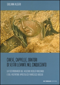 Chiese, cappelle, oratori di Sestri Levante nel Cinquecento. La testimonianza del Vescovo Nicolò Mascardi e del visitatore apostolico Francesco Bossio - Librerie.coop Chiese, cappelle, oratori di Sestri Levante nel Cinquecento. La testimonianza del Vescovo Nicolò Mascardi e del visitatore apostolico Francesco Bossio - Librerie.coop
