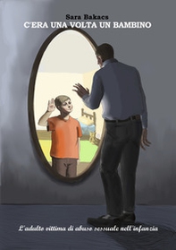 C'era una volta un bambino. L'adulto vittima di abuso sessuale nell'infanzia - Librerie.coop C'era una volta un bambino. L'adulto vittima di abuso sessuale nell'infanzia - Librerie.coop
