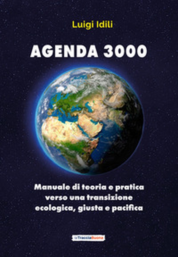 Agenda 3000. Manuale di teoria e pratica verso una transizione giusta, ecologica e pacifica - Librerie.coop