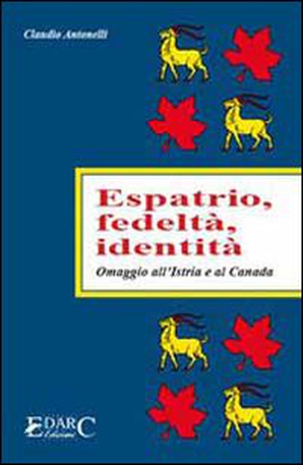 Espatrio, fedeltà, identità. Omaggio all'Istria e al Canada - Librerie.coop Espatrio, fedeltà, identità. Omaggio all'Istria e al Canada - Librerie.coop