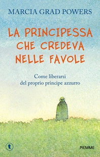 La principessa che credeva nelle favole. Come liberarsi del proprio principe azzurro - Librerie.coop