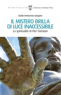 Il mistero brilla di luce inaccessibile. La spiritualità di Pier Damiani - Librerie.coop