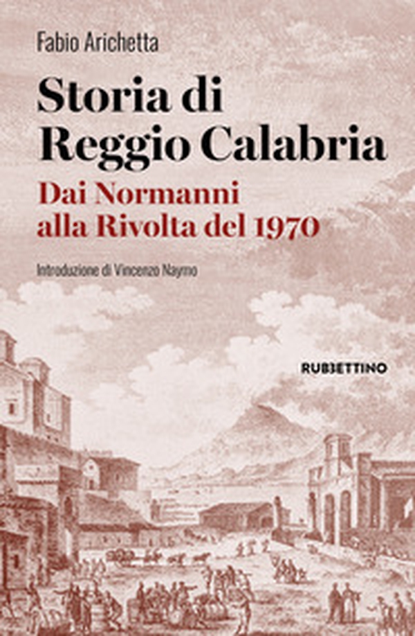 Storia di Reggio Calabria. Dai Normanni alla Rivolta del 1970 - Librerie.coop