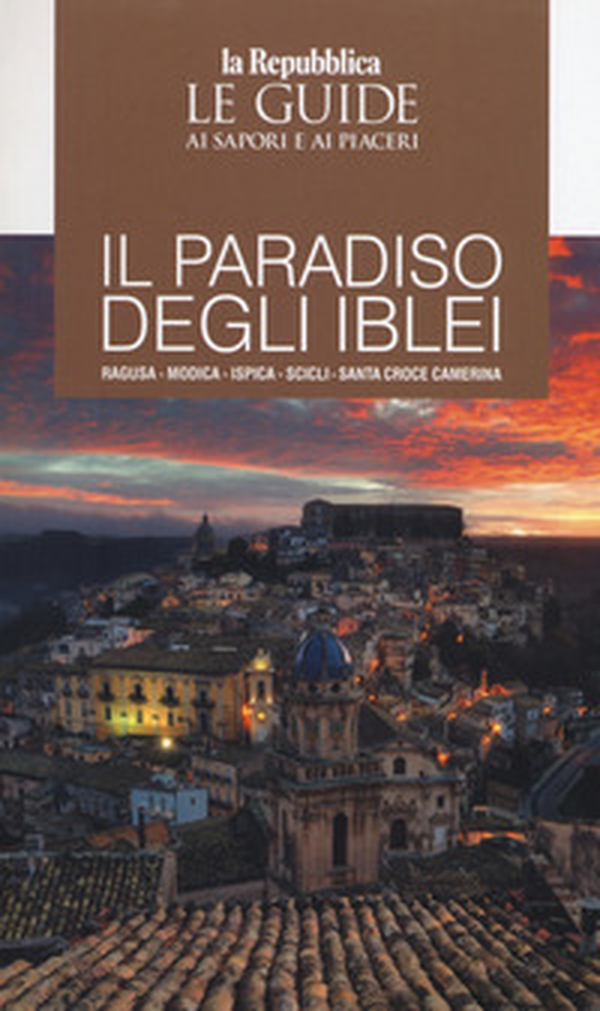 Il paradiso degli Iblei. Ragusa, Modica, Ispica, Scicli, Santa Croce Camerina. Le guide ai sapori e ai piaceri - Librerie.coop Il paradiso degli Iblei. Ragusa, Modica, Ispica, Scicli, Santa Croce Camerina. Le guide ai sapori e ai piaceri - Librerie.coop