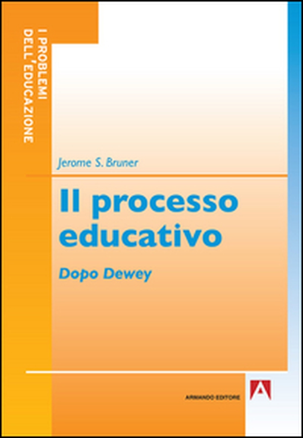 Il processo educativo. Dopo Dewey - Librerie.coop Il processo educativo. Dopo Dewey - Librerie.coop