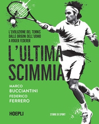 L'ultima scimmia. L'evoluzione del tennis dalle origini dell'uomo a Roger Federer - Librerie.coop