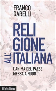 Religione all'italiana. L'anima del paese messa a nudo - Librerie.coop Religione all'italiana. L'anima del paese messa a nudo - Librerie.coop