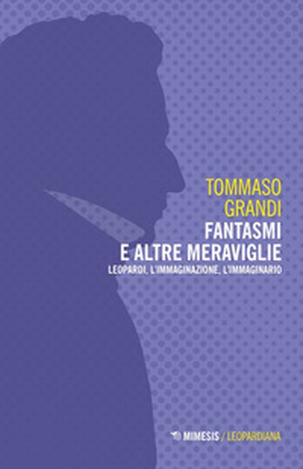 Fantasmi e altre meraviglie. Leopardi, l'immaginazione, l'immaginario - Librerie.coop Fantasmi e altre meraviglie. Leopardi, l'immaginazione, l'immaginario - Librerie.coop