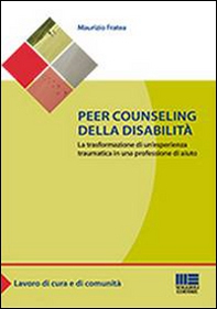 Peer counseling della disabilità. La trasformazione di un'esperienza traumatica in una professione di aiuto - Librerie.coop