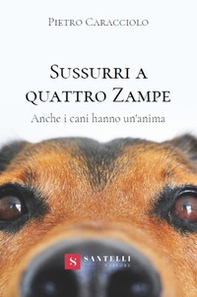 Sussurri a quattro zampe. Anche i cani hanno un'anima - Librerie.coop