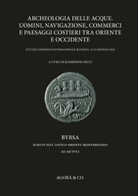 Archeologia delle acque. Uomini, navigazione, commerci e paesaggi costieri tra oriente e occidente. Atti del congresso internazionale (Ravenna, 24-25 gennaio 2022) - Librerie.coop