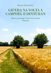 Gh'era na volta a Campdèl e dintùran. Dialetto, personaggi e storia di una comunità. Dizionario - Librerie.coop