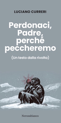Perdonaci, Padre, perché peccheremo. (Un testo dalla rivolta) - Librerie.coop Perdonaci, Padre, perché peccheremo. (Un testo dalla rivolta) - Librerie.coop