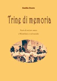 Trine di memoria. Storia di un'arte antica a Montefusco e nel mondo - Librerie.coop
