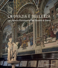 La grazia è bellezza. La Libreria Piccolomini nel duomo di Siena - Librerie.coop