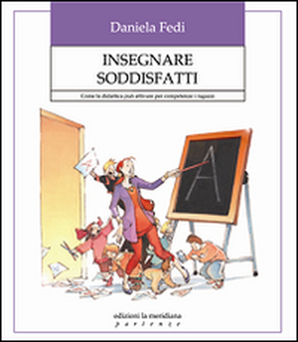 Insegnare soddisfatti. Come la didattica può attivare per competenze i ragazzi - Librerie.coop Insegnare soddisfatti. Come la didattica può attivare per competenze i ragazzi - Librerie.coop
