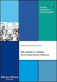 Gli uomini e i tempi. Studi da Machiavelli a Malvezzi - Librerie.coop
