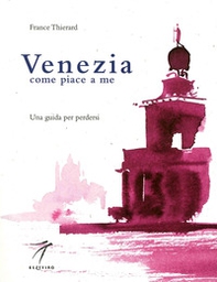 Venezia come piace a me. Una guida per perdersi - Librerie.coop