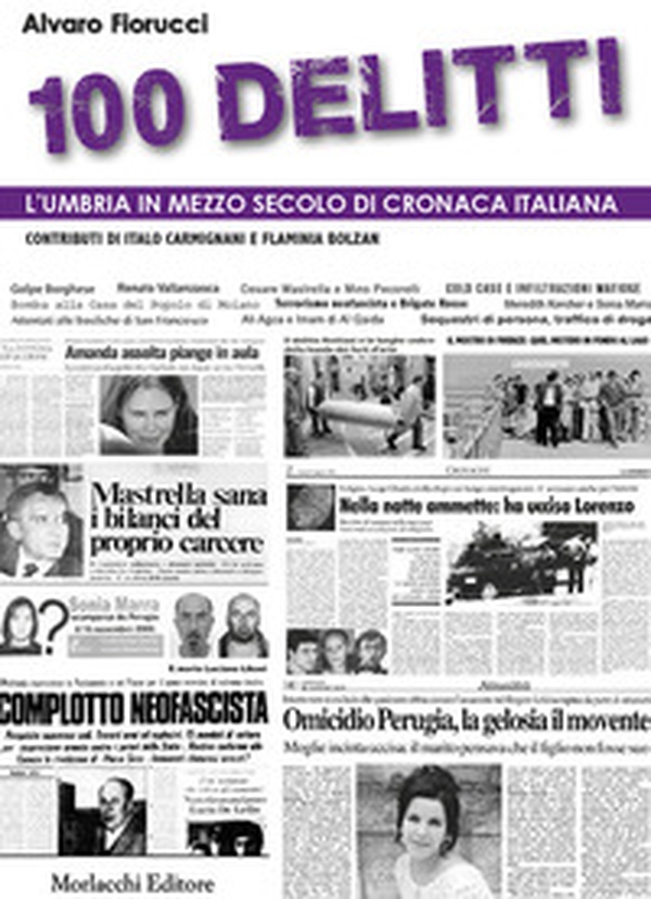 100 delitti. L'Umbria in mezzo secolo di cronaca italiana - Librerie.coop 100 delitti. L'Umbria in mezzo secolo di cronaca italiana - Librerie.coop