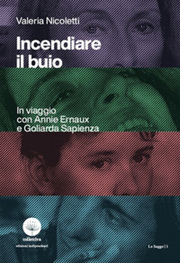 Incendiare il buio. In viaggio con Annie Ernaux e Goliarda Sapienza - Librerie.coop Incendiare il buio. In viaggio con Annie Ernaux e Goliarda Sapienza - Librerie.coop