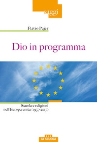 Dio in programma. Scuola e religioni nell'Europa unita (1957-2017) - Librerie.coop