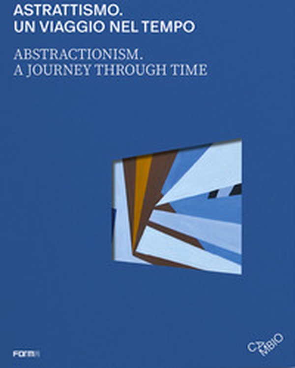 Astrattismo. Un viaggio nel tempo-Abstractionism. A journey through time - Librerie.coop