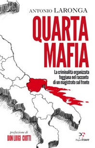 Quarta mafia. La criminalità organizzata foggiana nel racconto di un magistrato sul fronte - Librerie.coop Quarta mafia. La criminalità organizzata foggiana nel racconto di un magistrato sul fronte - Librerie.coop