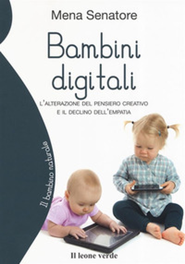 Bambini digitali. L'alterazione del pensiero creativo e il declino dell'empatia - Librerie.coop Bambini digitali. L'alterazione del pensiero creativo e il declino dell'empatia - Librerie.coop