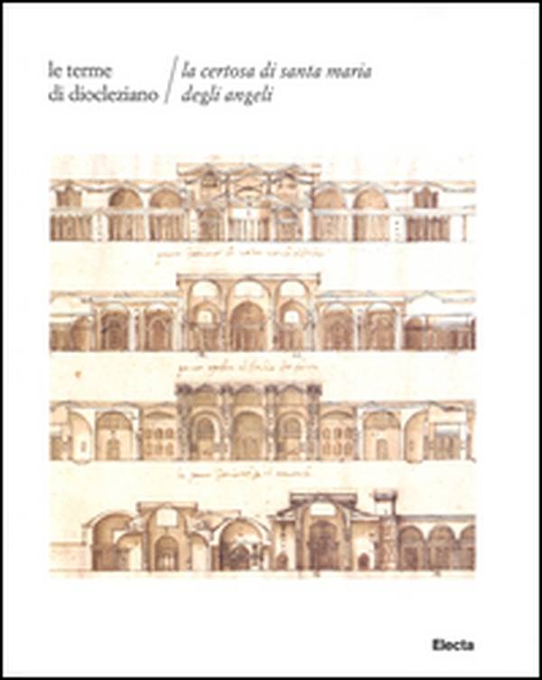 Le terme di Diocleziano. La Certosa di Santa Maria degli Angeli - Librerie.coop Le terme di Diocleziano. La Certosa di Santa Maria degli Angeli - Librerie.coop