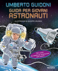 Guida per giovani astronauti. 50 cose da sapere per avventurarsi nello spazio - Librerie.coop