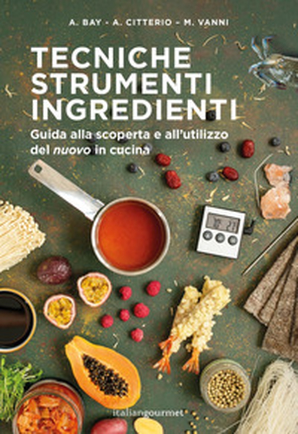Tecniche strumenti ingredienti. Guida alla scoperta e all'utilizzo del «nuovo» in cucina - Librerie.coop
