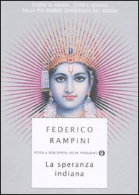 La speranza indiana. Storie di uomini, città e denaro dalla più grande democrazia del mondo - Librerie.coop