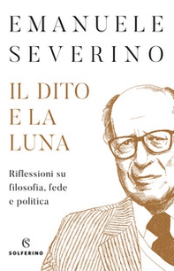 Il dito e la luna. Riflessioni su filosofia, fede e politica - Librerie.coop Il dito e la luna. Riflessioni su filosofia, fede e politica - Librerie.coop