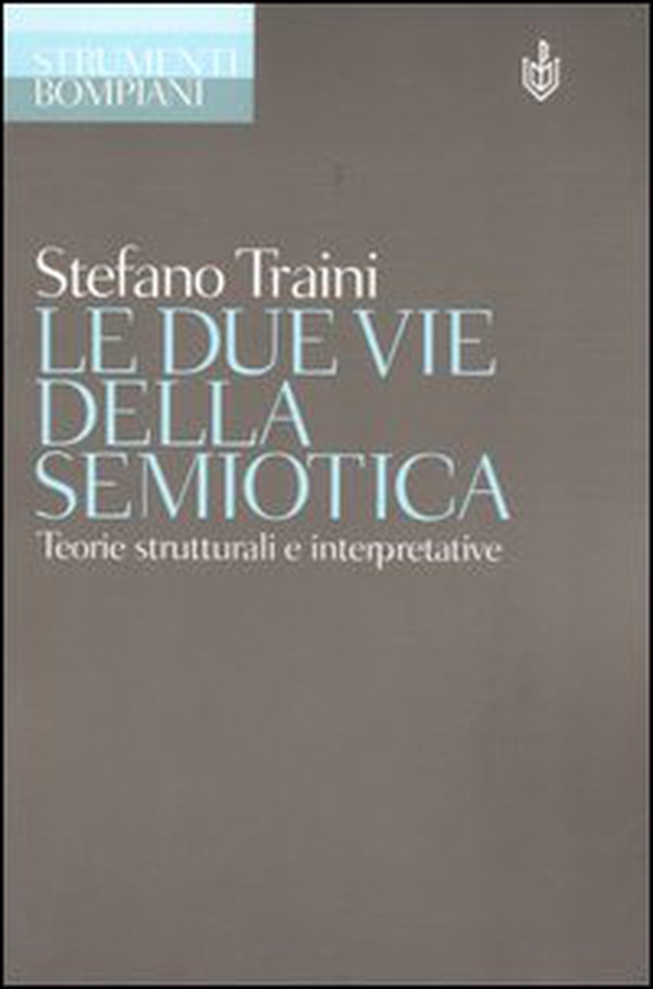 Le due vie della semiotica. Teorie strutturali e interpretative - Librerie.coop Le due vie della semiotica. Teorie strutturali e interpretative - Librerie.coop