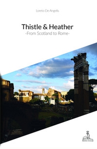 Thistle & Heather. From Scotland to Rome - Librerie.coop