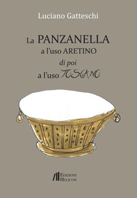 La panzanella a l'uso aretino e poi a l'uso toscano - Librerie.coop La panzanella a l'uso aretino e poi a l'uso toscano - Librerie.coop